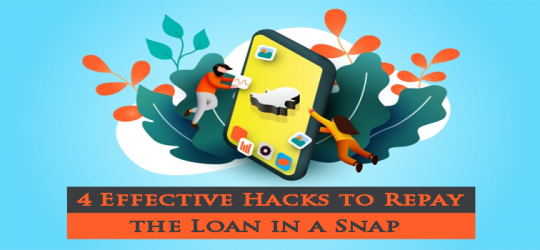 4 Effective Hacks to Repay the Loan in a Snap