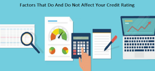 Factors That Do And Do Not Affect Your Credit Rating