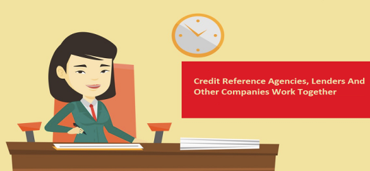 How Credit Reference Agencies, Lenders And Other Companies Work Together